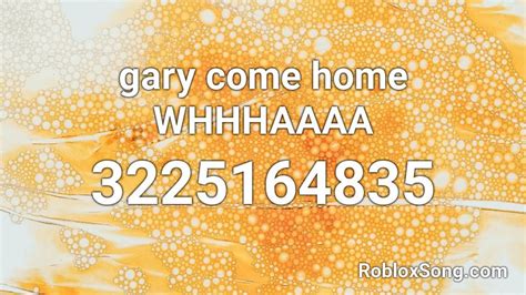 Gary Come Home Whhhaaaa Roblox Id Roblox Music Codes