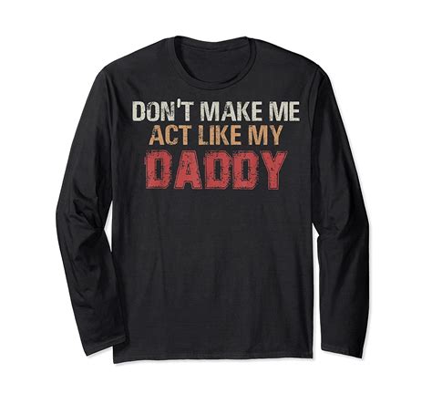 don t make me act like my daddy shirt funny i love dad shirt elnovelty