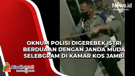 Oknum Polisi Digerebek Istri Berduaan Dengan Janda Muda Selebgram Di