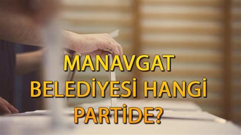 Manavgat Belediyesi Hangi Partide Antalya Manavgat Belediye Ba Kan