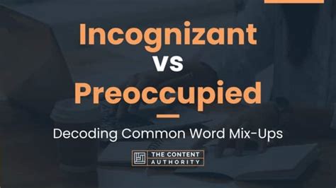 Incognizant Vs Preoccupied Decoding Common Word Mix Ups
