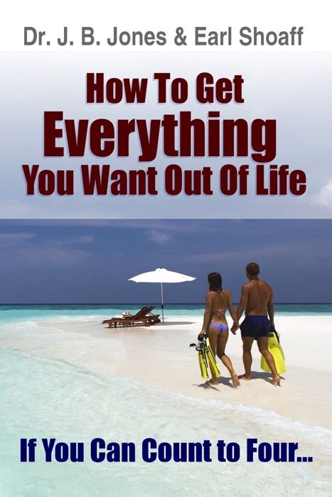 Download How To Get Everything You Want By Dr J B Jones And Earl Shoaff Ebook Pdf Kindle