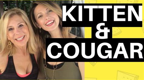 A Kitten And A Cougar Real Talk What They Want In A Man 5 Ways Younger Girls Play Games Youtube