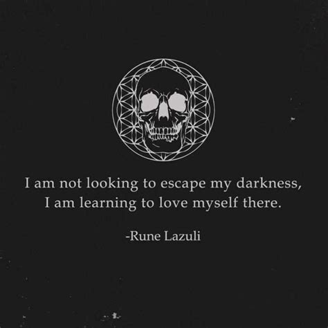 I Am Not Looking To Escape My Darkness Im Learning To Love Myself