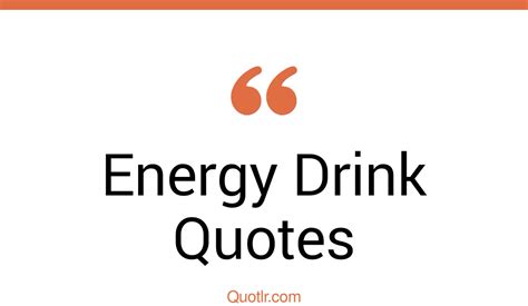 43 Practical Energy Drink Quotes That Will Unlock Your True Potential