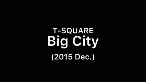 T Square Big City Youtube
