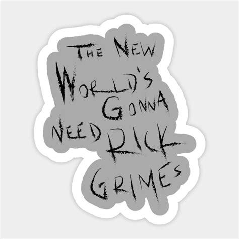 The New Worlds Gonna Need Rick Grimes Thewalkingdead Sticker Teepublic