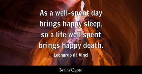 As A Well Spent Day Brings Happy Sleep So A Life Well Spent Brings Happy Death Leonardo Da