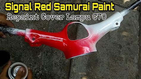 Signal Red Samurai Paint Repaint Cover Lampu C70 Youtube