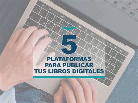 5 Plataformas Para Publicar Tus Libros Digitales Ediciones Kitzalet