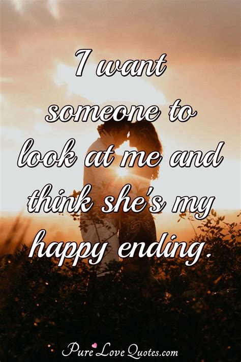 I want you back quotes. I want someone to look at me and think she's my happy ending. | PureLoveQuotes