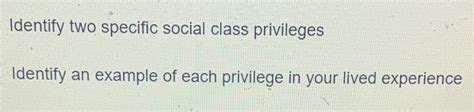 Solved Identify Two Specific Social Class Privileges Identify An