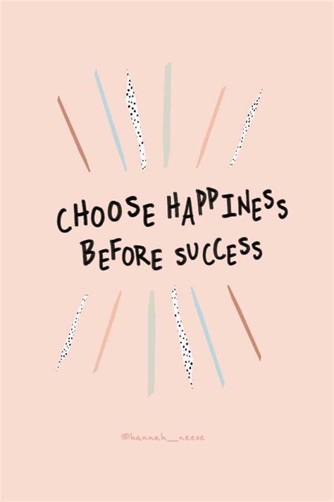 Choose Happiness Before Success How To Be Happy Where You Are