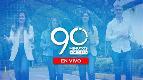 En Vivo Noticiero 90 Minutos