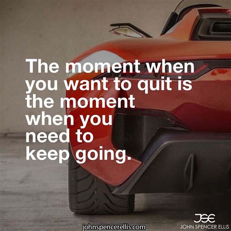 The Moment When You Want To Quit Is The Moment When You Want To Keep