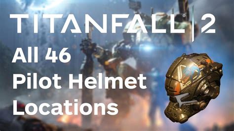Titanfall 2 Walkthrough All 46 Pilot Helmet Locations Youtube