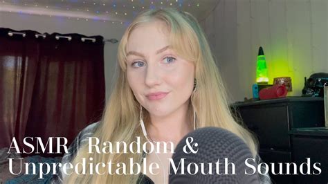 Asmr Random Unpredictable Mouth Sounds Youtube