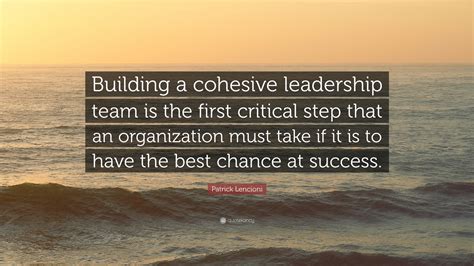 Patrick Lencioni Quote “building A Cohesive Leadership Team Is The