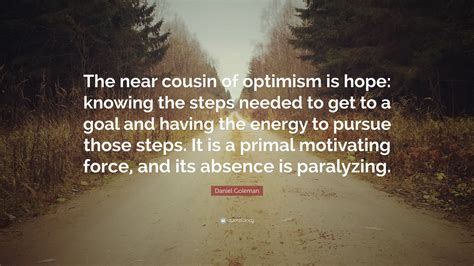 Daniel Goleman Quote The Near Cousin Of Optimism Is Hope Knowing The