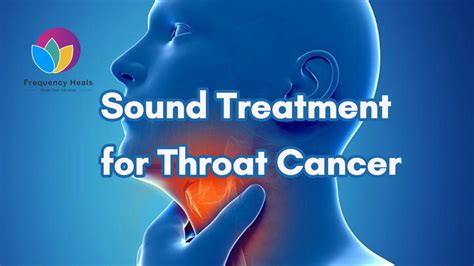Sound Treatment For Throat Cancer Healing Frequencies Frequency