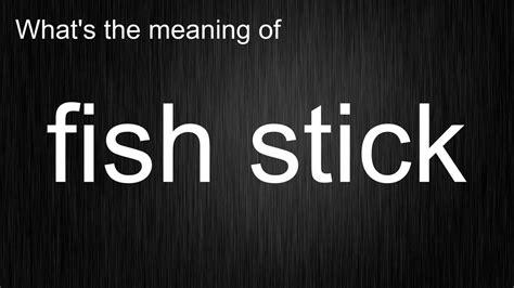 Whats The Meaning Of Fish Stick How To Pronounce Fish Stick Youtube