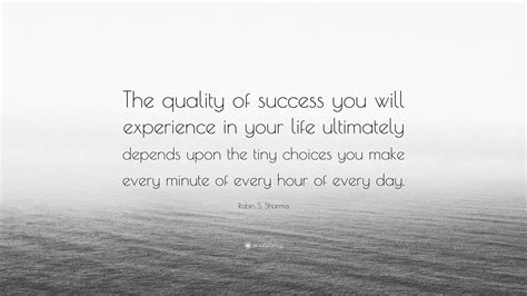 Robin S Sharma Quote “the Quality Of Success You Will Experience In