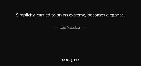 Jon Franklin Quote Simplicity Carried To An An Extreme Becomes Elegance