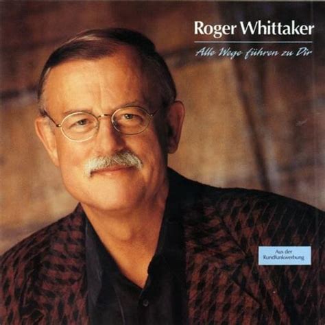 Roger Whittaker Alle Wege Führen Zu Dir Lyrics And Tracklist Genius