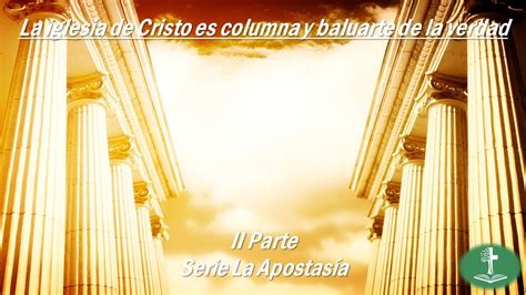 La Iglesia De Cristo Es Columna Y Baluarte De La Verdad Ii Parte