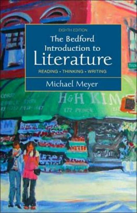 A rhetoric, research guide, reader and handbook (7th edition). Bedford Introduction to Literature: Reading, Thinking, Writing / Edition 8 by Michael Meyer ...