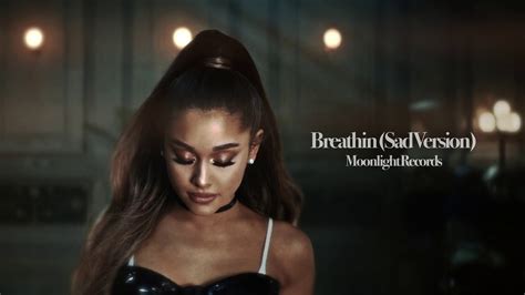 Ariana Grande Breathin Sad Version Youtube