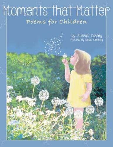 Moments That Matter Poems For Children By Cowley Sharon Ebay