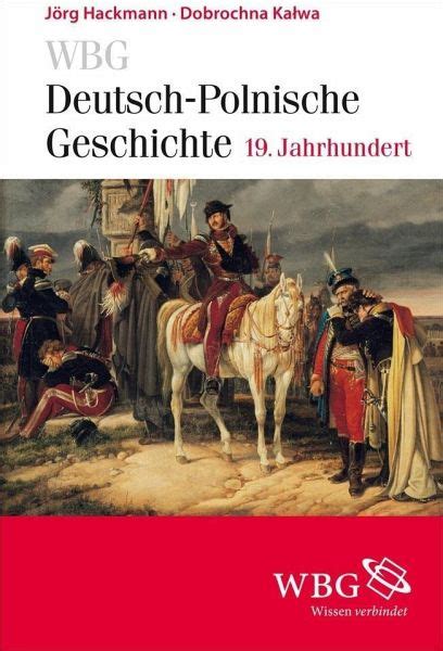 WBG Deutsch-Polnische Geschichte - 19. Jahrhundert von Jörg Hackmann; Marta Kopij-Weiß portofrei ...
