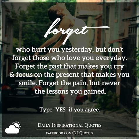Forget Who Hurt You Yesterday But Dont Forget Those Who