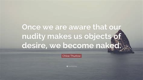 Chloe Thurlow Quote Once We Are Aware That Our Nudity Makes Us