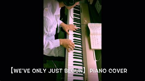 【cover】【weve Only Just Begun】piano Youtube