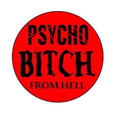 Psycho Bitch From Hell Pin Button Funny Badge Emo Punk Ebay