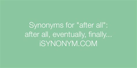 Synonyms For After All After All Synonyms Isynonymcom