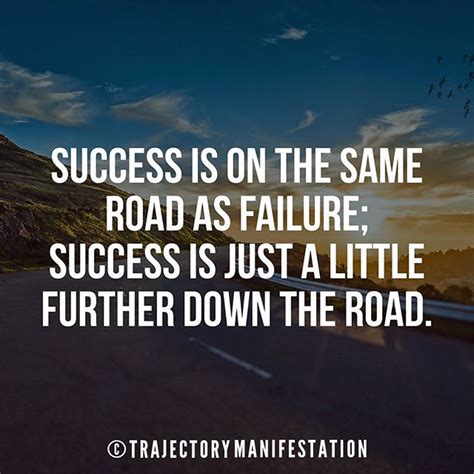 Success Is On The Same Road As Failure Success Is Just A Little