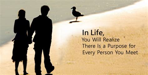 In Life You Will Realize There Is A Purpose For Every Person You Meet
