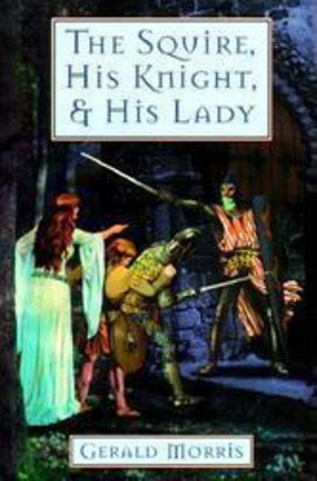 The Squire His Knight And His Lady By Gerald Morris Scholastic
