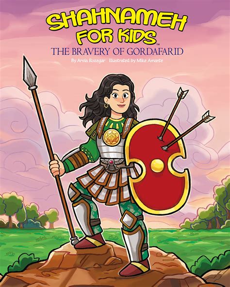 Shahnameh For Kids The Bravery Of Gordafarid By Arsia Rozegar Goodreads