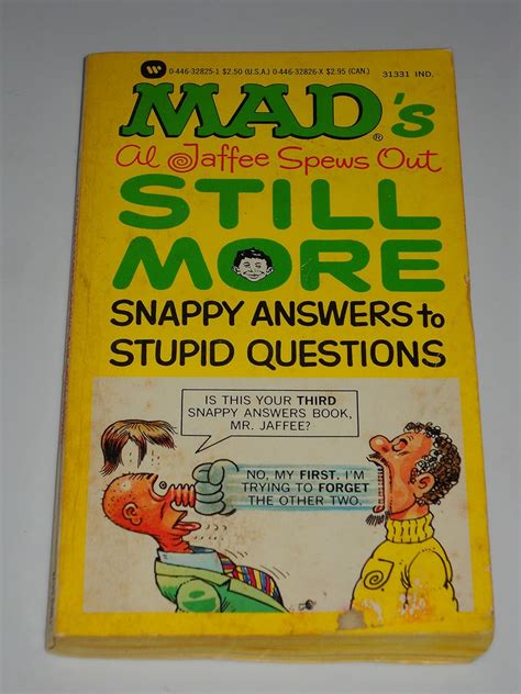 Mad S Al Jaffee Spews Out Still More Snappy Answers To Stupid Questions Jaffee Al