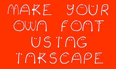 Create Your Own Fonts Using Inkscape And Fontasticme