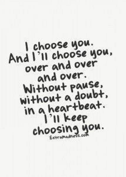 I Choose You And Ill Choose You Over And Over Again Without Pause