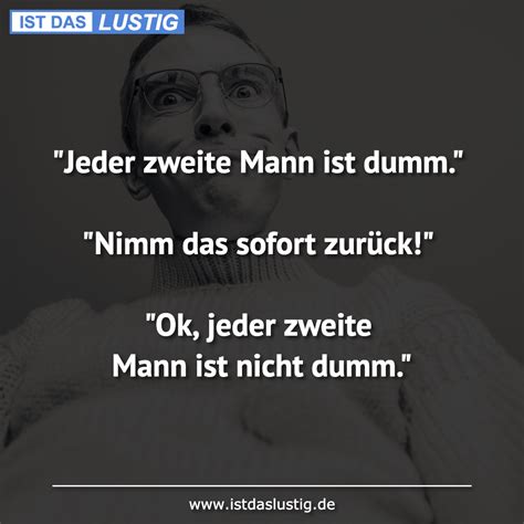 jeder zweite mann ist dumm nimm das sofort zurück ok jeder zweite mann ist nicht dumm