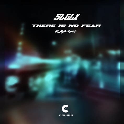 There Is No Fear Playa Remix Slglx C Recordings