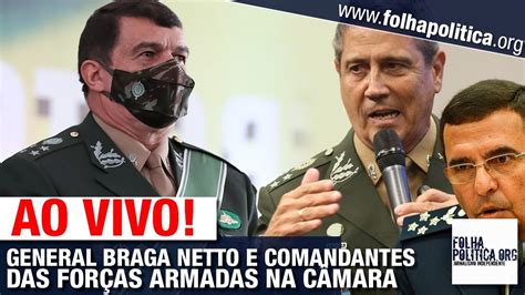 Ao Vivo General Braga Netto E Comandantes Das ForÇas Armadas Na CÂmara Gov Bolsonaro Youtube