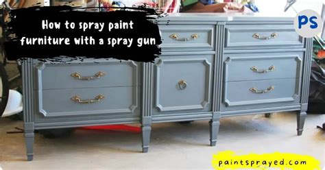 How To Spray Paint Furniture With A Spray Gun Paint Sprayed