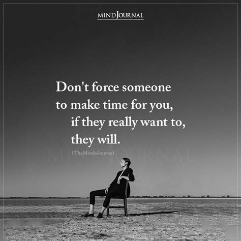 Dont Force Someone To Make Time For You